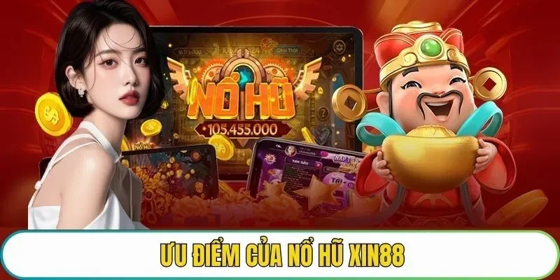 Những ưu điểm của game nổ hũ XIN88