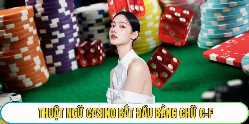 Thuật ngữ casino bắt đầu bằng chữ C-F